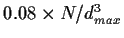 $0.08\times N/d_{max}^3$